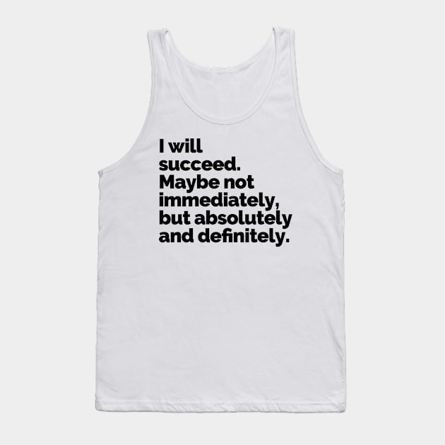 I WILL SUCCEED! Tank Top by fearlessmotivat